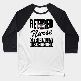 Retired Nurse officially discharged Baseball T-Shirt